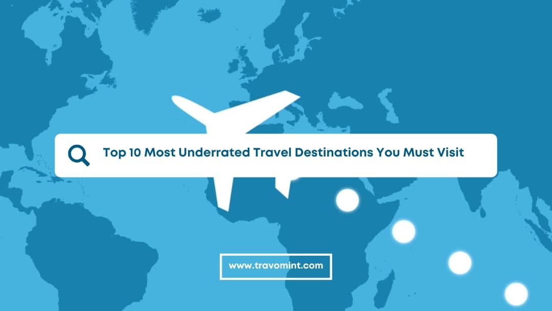 Top 10 Most Underrated Travel Destinations You Must Visit