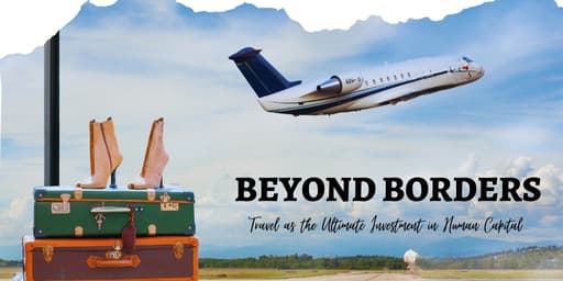 Beyond Borders: Travel as the Ultimate Investment in Human Capital